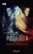 Zobacz : Pod podłog... - Michał Pstrucha