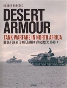 Obrazek Desert Armour Tank Warfare in North Africa: Beda Fomm to Operation Crusader, 1940–41
