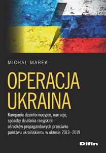 Obrazek Operacja Ukraina Kampanie dezinformacyjne, narracje, sposoby działania rosyjskich ośrodków propagandowych przeciwko p