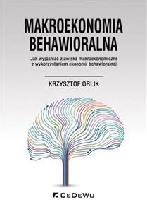 Bild von Makroekonomia behawioralna. Jak wyjaśniać zjawiska makroekonomiczne z wykorzystaniem ekonomii behawioralnej