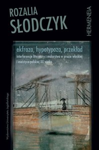 Obrazek Ekfraza, hypotypoza, przekład Interferencje literatury i malarstwa w prozie włoskiej i eseistyce polskiej XX wieku