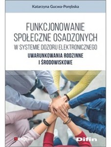 Obrazek Funkcjonowanie społeczne osadzonych w systemie dozoru elektronicznego Uwarunkowania rodzinne i środowiskowe