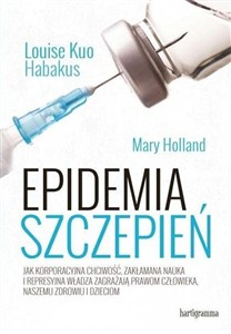 Bild von Epidemia szczepień Jak korporacyjna chciwość, zakłamana nauka i represyjna władza zagrażają prawom człowieka, naszemu zdrowiu i dzieciom