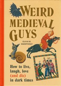 Bild von Weird Medieval Guys How to Live, Laugh, Love (and Die) in Dark Times