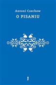 O pisaniu.... - Antoni Czechow - buch auf polnisch 