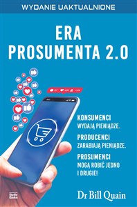 Obrazek Era prosumenta 2.0 Jak budować majątek, kupując mądrzej, a nie taniej i polecając innym, aby robili to samo