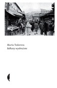 Zobacz : Bałkany wy... - Maria Todorova
