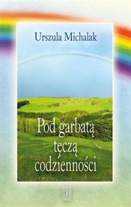 Obrazek Pod garbatą tęczą codzienności