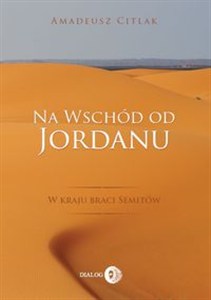 Obrazek Na wschód od Jordanu w kraju braci Semitów