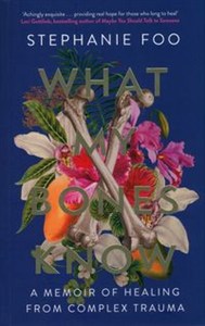 Bild von What My Bones Know A Memoir of Healing from Complex Trauma