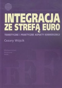 Bild von Integracja ze strefą euro Teoretyczne i praktyczne aspekty konwergencji
