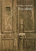 Polska książka : Trzy ołówk... - Ewa Elżbieta Nowakowska