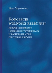 Bild von Koncepcje wolności religijnej Rozwój historyczny i współczesny stan debaty w zachodniej myśli polityczno-prawnej