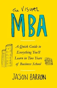 Obrazek The Visual MBA A Quick Guide to Everything You’ll Learn in Two Years of Business School