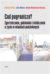 Bild von Cud pogranicza? Zgorzelczanie, gubinianie, słubiczanie o życiu w miastach podzielonych