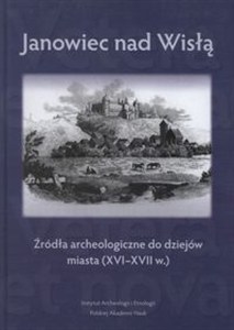 Bild von Janowiec nad Wisłą Źródła archeologiczne do dziejów miasta (XVI-XVII w.)