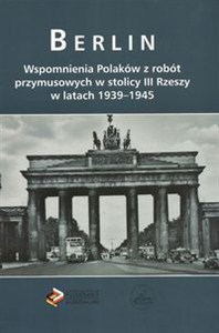 Bild von Berlin Wspomnienia Polaków z robót przymusowych w stolicy III Rzeszy w latach 1939-1945