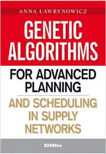 Obrazek Genetic algorithms for advanced planning and scheduling in supply networks