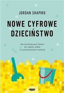 Bild von Nowe cyfrowe dzieciństwo. Jak wychowywać dzieci, by radziły sobie w usieciowionym świecie
