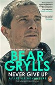 Zobacz : Never Give... - Bear Grylls