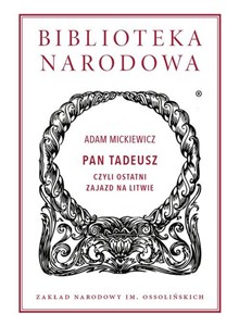 Obrazek Pan Tadeusz czyli Ostatni zajazd na Litwie. Historia szlachecka z roku 1811 i 1812 we dwunastu księgach wierszem