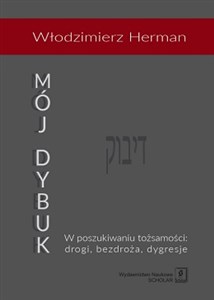 Bild von Mój Dybuk W poszukiwaniu tożsamości: drogi, bezdroża, dygresje.