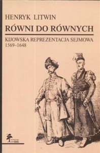 Obrazek Równi do równych. Kijowska reprezentacja sejmowa  1569-1648