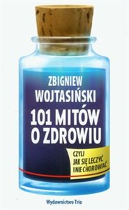 Bild von 101 mitów o zdrowiu czyli jak się leczyć i nie chorować