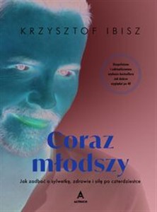 Bild von Coraz młodszy Jak zadbać o sylwetkę, zdrowie i siłę po czterdziestce (wydanie z autografem)