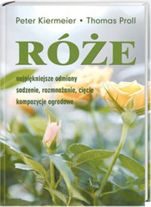 Bild von Róże Najpiękniejsze odmiany, sadzenie, rozmnażanie, cięcie, kompozycje ogrodowe