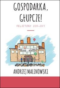 Obrazek Gospodarka, głupcze! Felietony 2015-2017