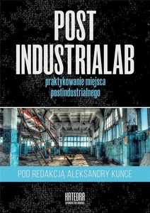 Bild von PostindustriaLab Praktykowanie miejsca postindustrialnego