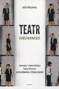 Bild von Teatr codzienności Animacyjne i samokształtujące funkcje twórczości Alvisa Heermianisa i Stefana Kaegiego