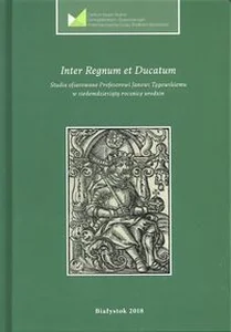 Bild von Inter Regnum et Ducatum Studia ofiarowane Profesorowi Janowi Tęgowskiemu w siedemdziesiątą rocznicę urodzin