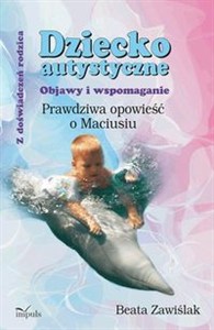 Bild von Dziecko autystyczne Objawy i wspomaganie. Prawdziwa opowieść o Maciusiu
