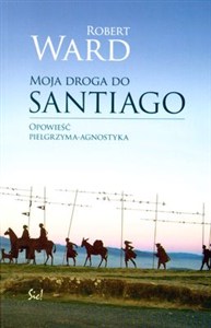 Obrazek Moja droga do Santiago Opowieści pielgrzyma-agnostyka