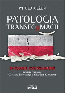 Obrazek Patologia transformacji Wydanie uzupełnione. Zawiera rozmowę Czesława Bieleckiego z Witoldem Kieżunem