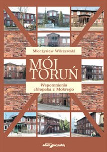 Bild von Mój Toruń Wspomnienia chłopaka z Mokrego