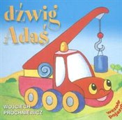 Zobacz : Dźwig Adaś... - Wojciech Próchniewicz