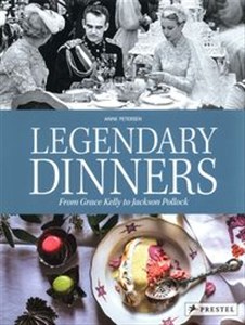 Obrazek Legendary Dinners From Grace Kelly to Jackson Pollock