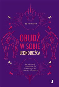Obrazek Obudź w sobie jednorożca Jak wzmocnić wewnętrzną siłę i wypełniać życie magicznym brokatem