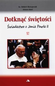 Bild von Dotknąć świętości Świadectwo o Janie Pawle II