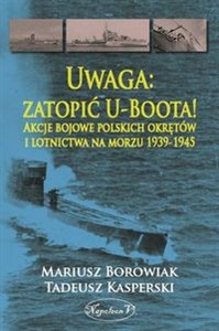 Bild von Uwaga zatopić U-Boota! Akcje bojowe polskich okrętów i lotnictwa na morzu 1939-1945