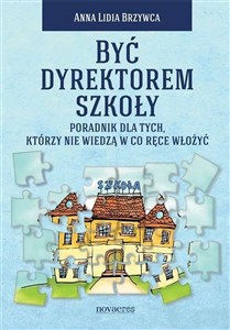 Bild von Być dyrektorem szkoły Poradnik dla tych, którzy nie wiedzą w co ręce włożyć