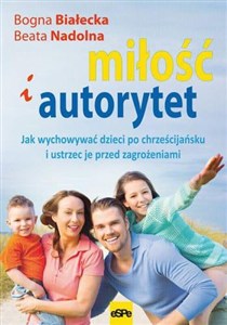 Bild von Miłość i autorytet Jak wychowywać dzieci po chrześcijańsku i ustrzec je przed zagrożeniami