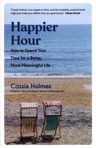Bild von Happier Hour How to Spend Your Time for a Better, More Meaningful Life
