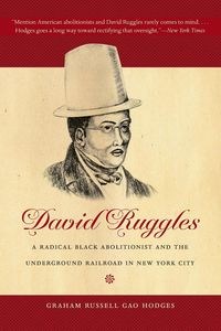 Bild von David Ruggles A Radical Black Abolitionist and the Underground Railroad in New York City