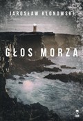 Polska książka : Głos Morza... - Jarosław Klonowski