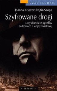 Obrazek Szyfrowane drogi Losy alianckich szpiegów z czasów II wojny światowej