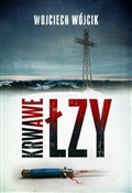 Zobacz : Krwawe łzy... - Wojciech Wójcik